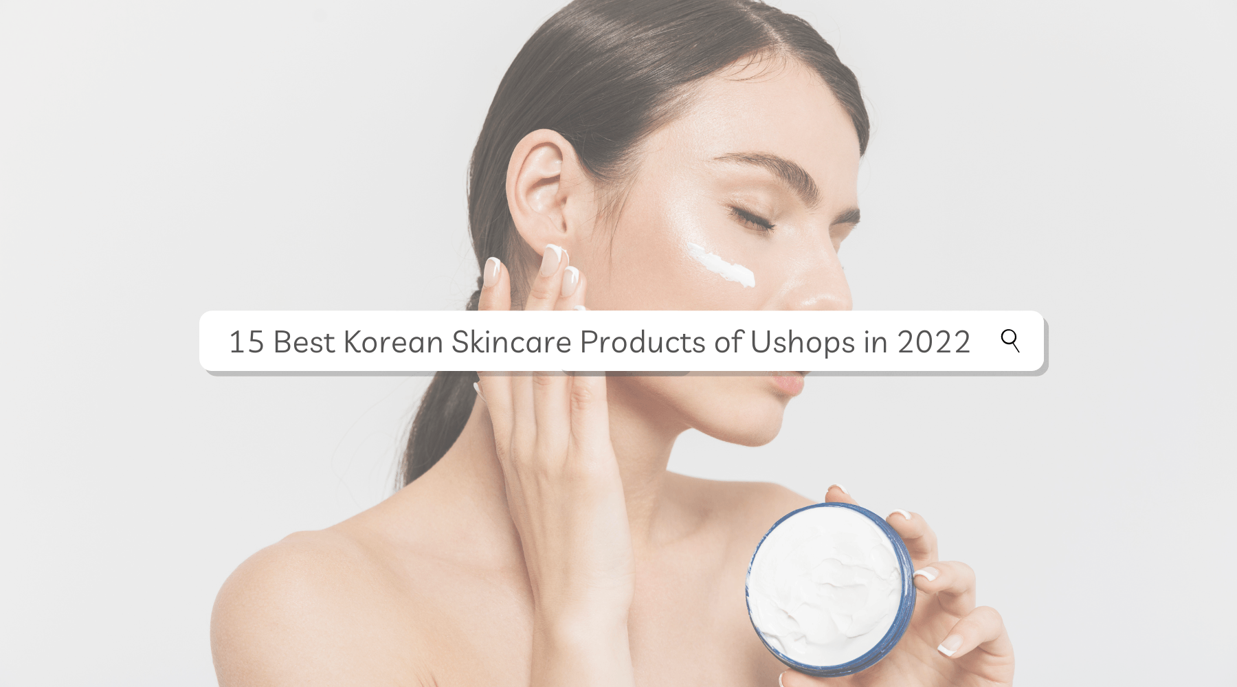 15 Best Korean Skincare Products of Ushops in 2022 - UShops