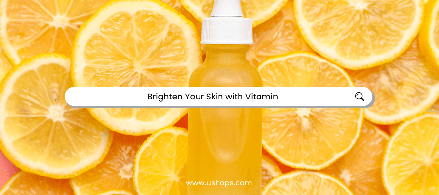 Brighten Your Skin with Vitamin - UShops